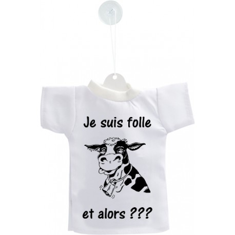 Mini T-shirt -  Je suis folle, et alors ??? - pour votre voiture