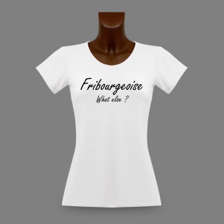 Women's fashion T-Shirt - Fribourgeoise, What else ?