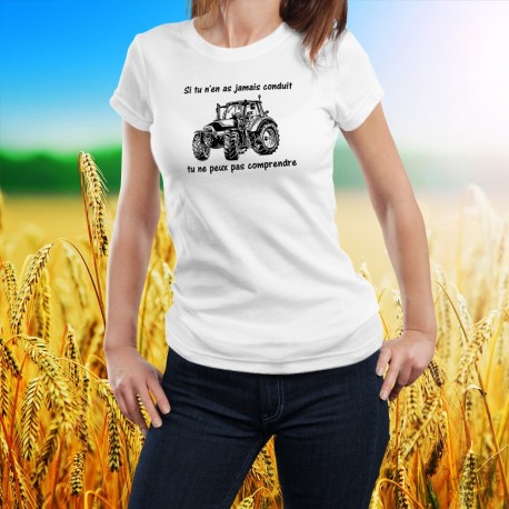 Conduire un tracteur ✪ Si tu n'en as jamais conduit, tu ne peux pas comprendre ✪ T-Shirt dame