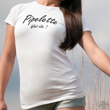 Damenmode T-shirt - Pipelette, What else ?